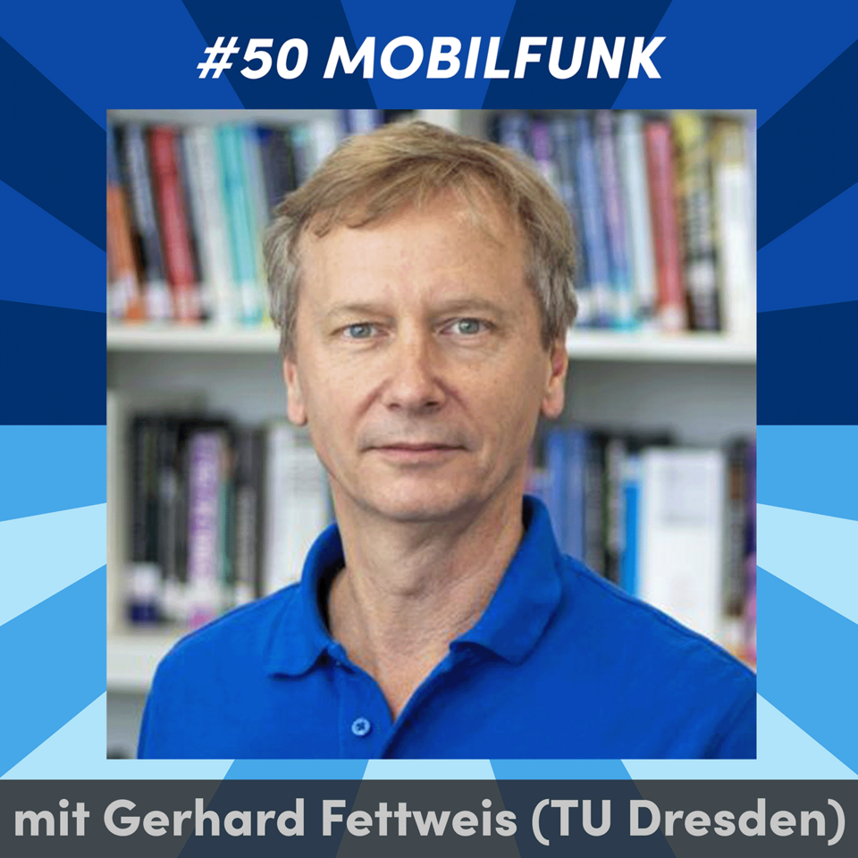 You see a headshot of Gerhard Fettweis in front of a bookshelf. This headshot is surrounded by a frame in different shades of blue. Above the headshot within the frame the text says #50 Mobilfunk. Under the headshot it says "mit Gerhard Fettweis (TU Dresden).