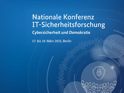 Blauer Hintergrund auf dem steht: "Nationale Konferenz IT-Sicherheitsforschung", "Cybersicherheit und Demokratie", "17. bis 19. März 2025, Berlin"